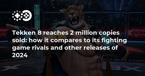 Tekken 8 reaches 2 million copies sold: how it compares to its .